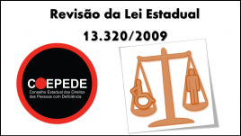 Baner retangular. Fundo branco. Ao alto, em preto - Revisão da Lei Estadual 13.320/2009. Abaixo, à esquerda, logotipo do Coepede. Ao lado, desenho de balança laranja, tendo em um lado uma pessoa com deficiência e no outro, pessoa sem deficiência, represen